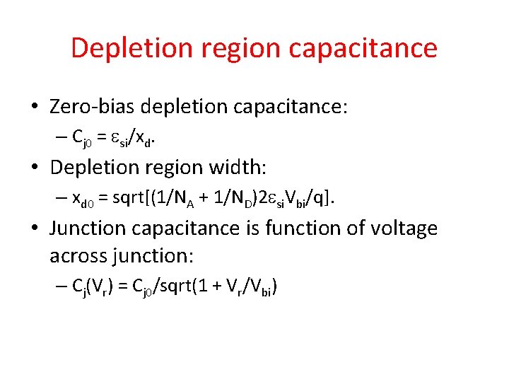 Depletion region capacitance • Zero-bias depletion capacitance: – Cj 0 = si/xd. • Depletion