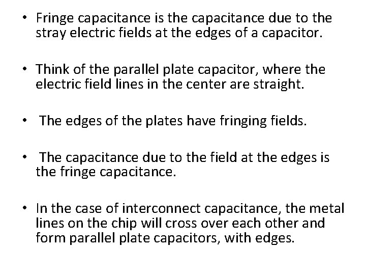  • Fringe capacitance is the capacitance due to the stray electric fields at