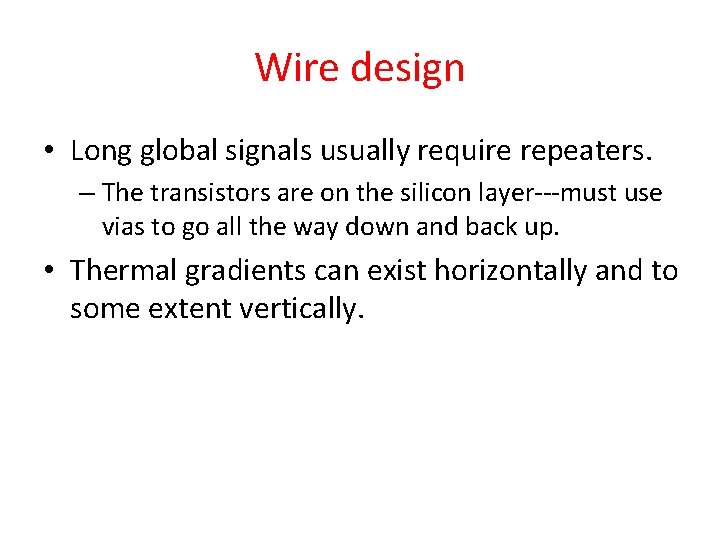 Wire design • Long global signals usually require repeaters. – The transistors are on