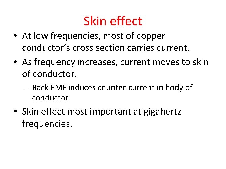 Skin effect • At low frequencies, most of copper conductor’s cross section carries current.