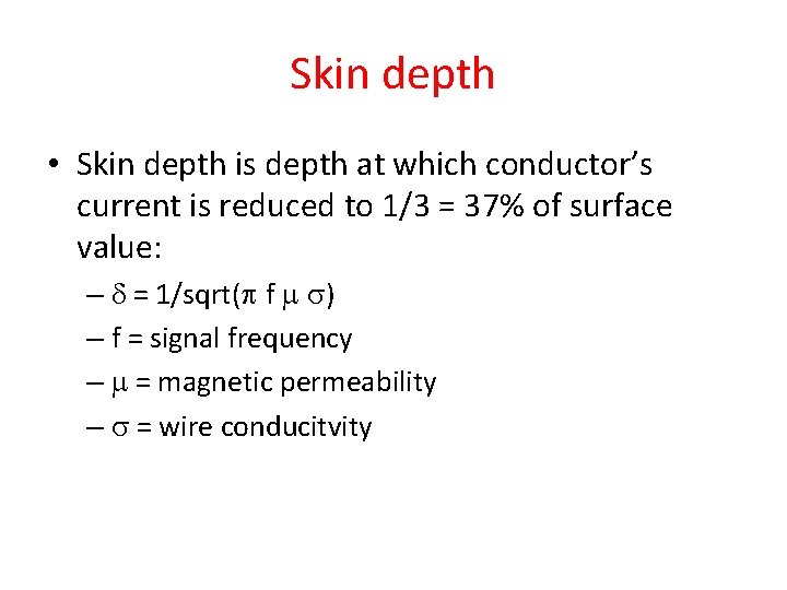 Skin depth • Skin depth is depth at which conductor’s current is reduced to