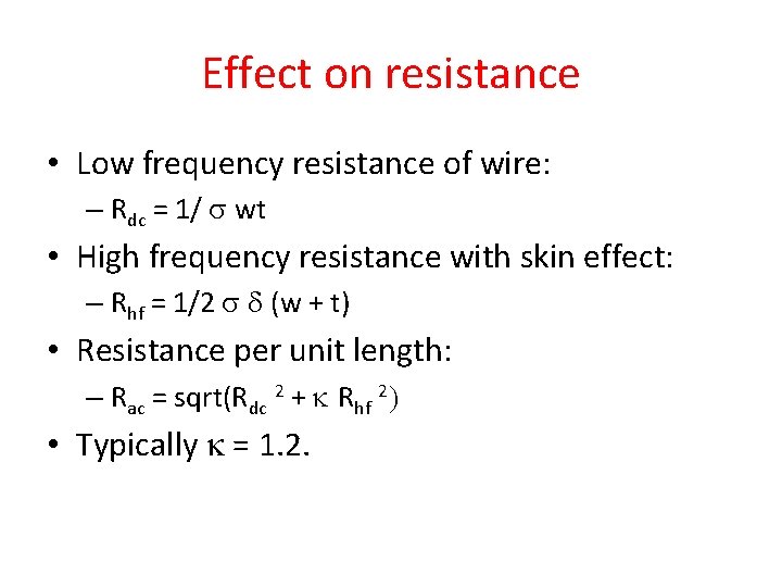 Effect on resistance • Low frequency resistance of wire: – Rdc = 1/ s