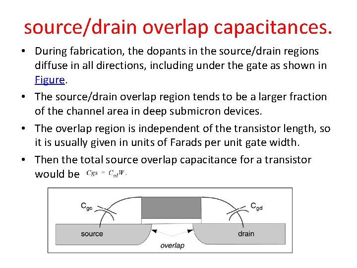 source/drain overlap capacitances. • During fabrication, the dopants in the source/drain regions diffuse in