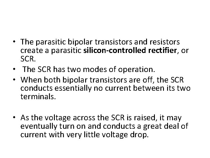  • The parasitic bipolar transistors and resistors create a parasitic silicon-controlled rectifier, or