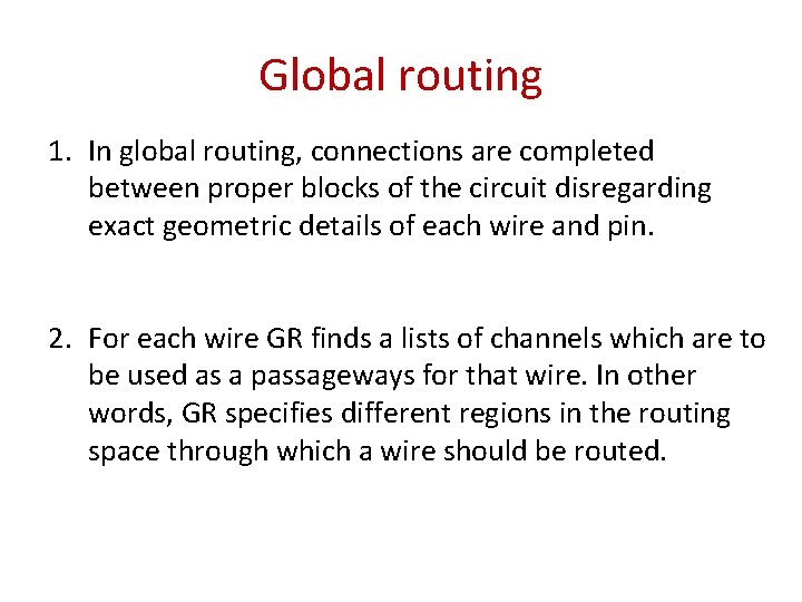 Global routing 1. In global routing, connections are completed between proper blocks of the