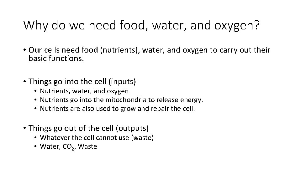Why do we need food, water, and oxygen? • Our cells need food (nutrients),