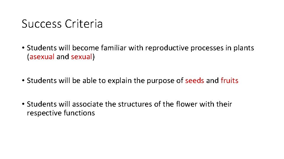 Success Criteria • Students will become familiar with reproductive processes in plants (asexual and