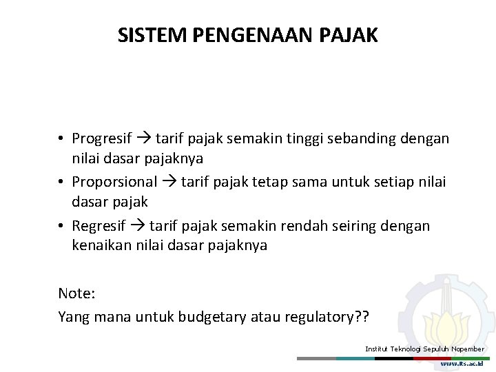 SISTEM PENGENAAN PAJAK • Progresif tarif pajak semakin tinggi sebanding dengan nilai dasar pajaknya