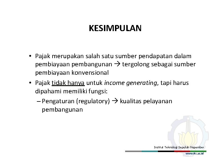 KESIMPULAN • Pajak merupakan salah satu sumber pendapatan dalam pembiayaan pembangunan tergolong sebagai sumber