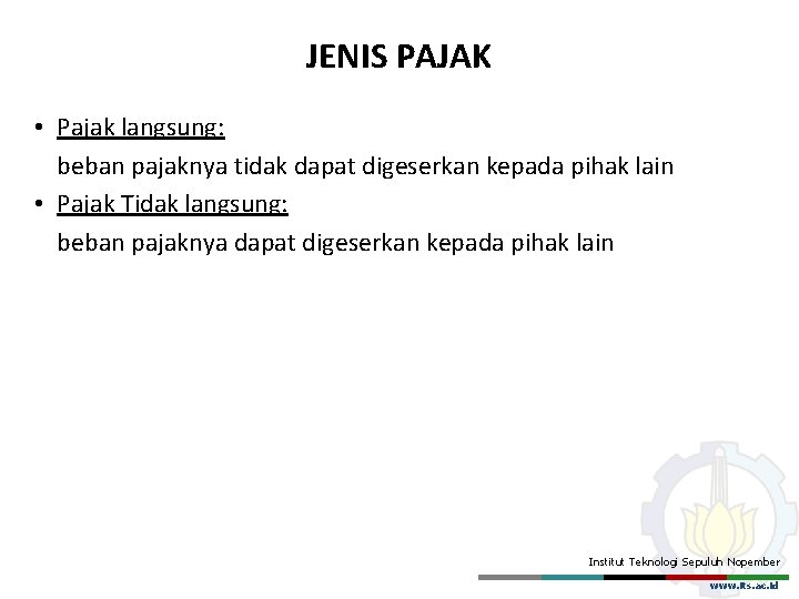 JENIS PAJAK • Pajak langsung: beban pajaknya tidak dapat digeserkan kepada pihak lain •