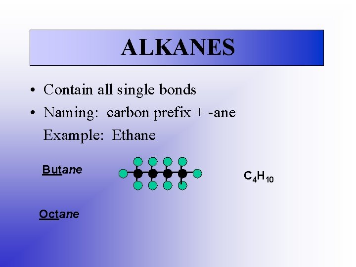 ALKANES • Contain all single bonds • Naming: carbon prefix + -ane Example: Ethane