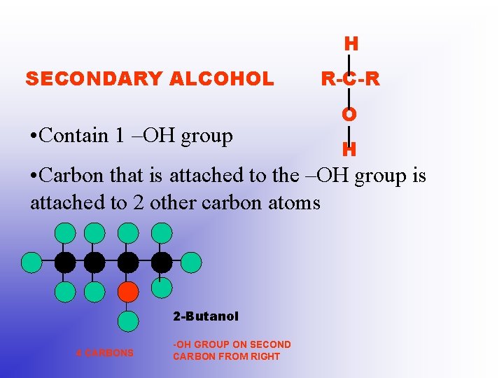 H SECONDARY ALCOHOL • Contain 1 –OH group R-C-R O H • Carbon that