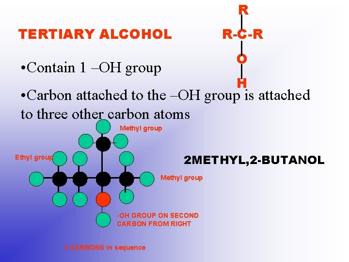 R TERTIARY ALCOHOL R-C-R O • Contain 1 –OH group H • Carbon attached