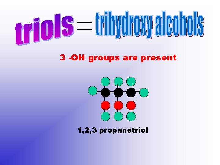 3 -OH groups are present 1, 2, 3 propanetriol 