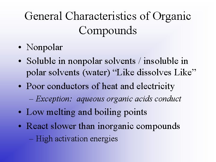 General Characteristics of Organic Compounds • Nonpolar • Soluble in nonpolar solvents / insoluble