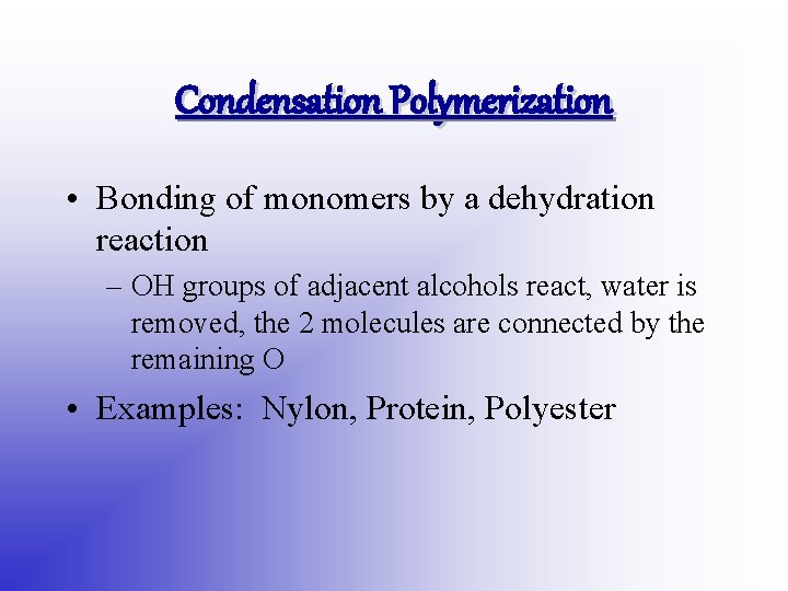 Condensation Polymerization • Bonding of monomers by a dehydration reaction – OH groups of