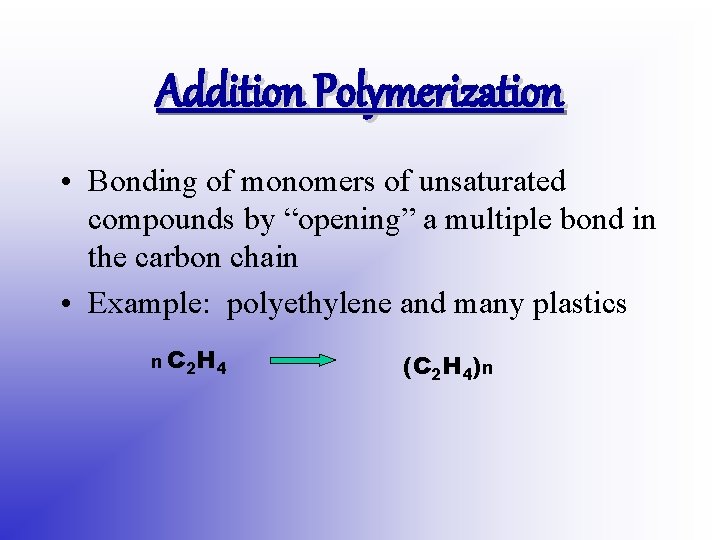 Addition Polymerization • Bonding of monomers of unsaturated compounds by “opening” a multiple bond