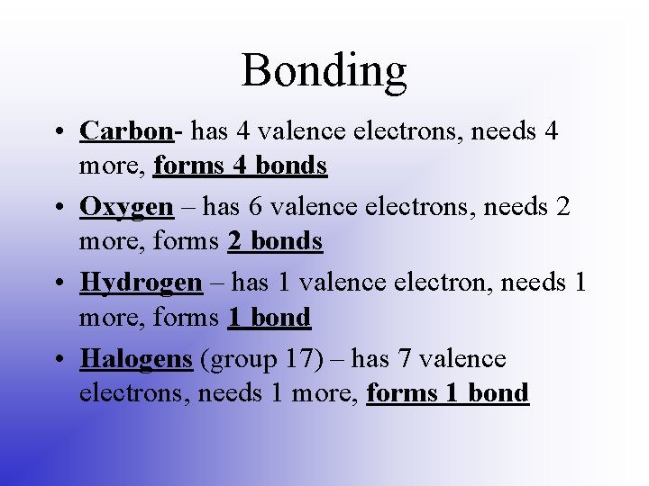 Bonding • Carbon- has 4 valence electrons, needs 4 more, forms 4 bonds •