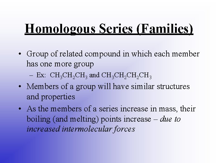 Homologous Series (Families) • Group of related compound in which each member has one