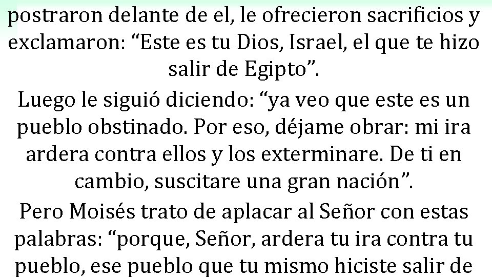 postraron delante de el, le ofrecieron sacrificios y exclamaron: “Este es tu Dios, Israel,