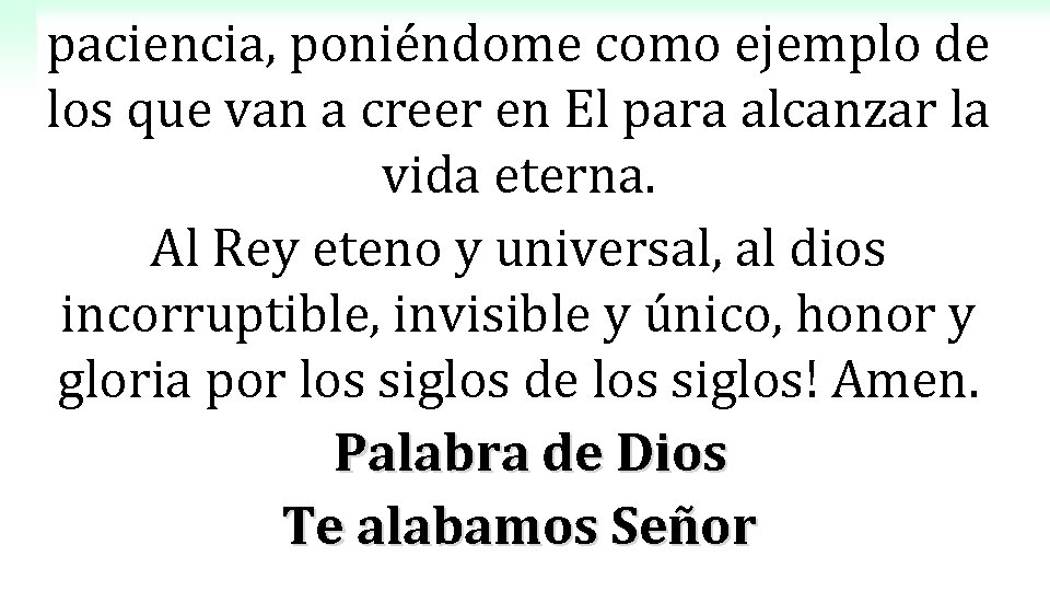 paciencia, poniéndome como ejemplo de los que van a creer en El para alcanzar