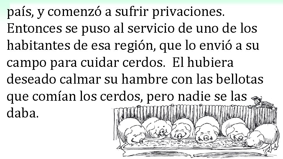 país, y comenzó a sufrir privaciones. Entonces se puso al servicio de uno de