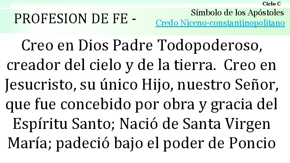 Ciclo C PROFESION DE FE - Símbolo de los Apóstoles Credo Niceno-constantinopolitano Creo en