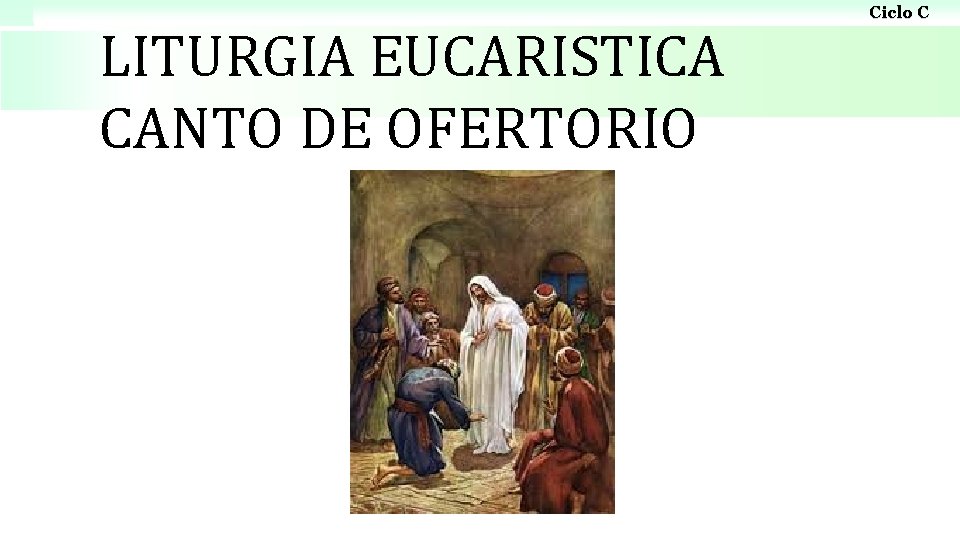 LITURGIA EUCARISTICA CANTO DE OFERTORIO Ciclo C 