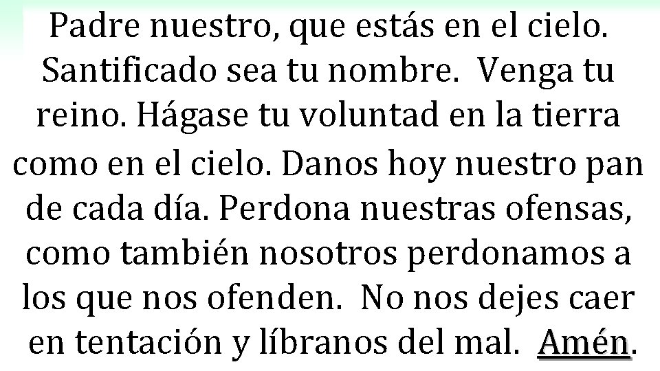 Padre nuestro, que estás en el cielo. Santificado sea tu nombre. Venga tu reino.