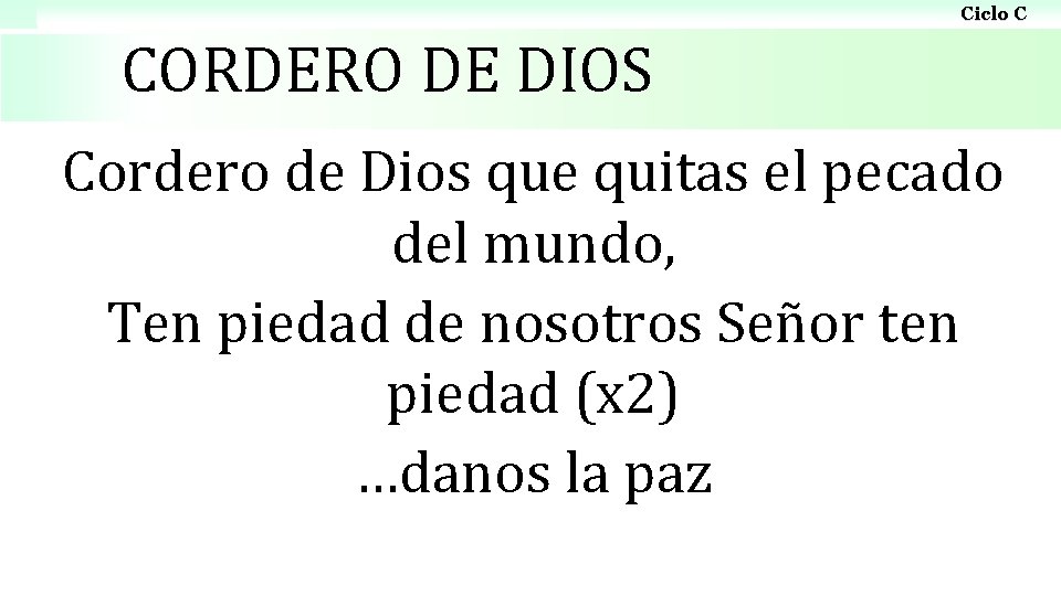 Ciclo C CORDERO DE DIOS Cordero de Dios que quitas el pecado del mundo,