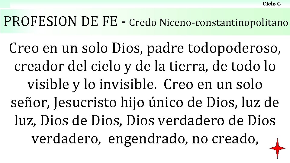 Ciclo C PROFESION DE FE - Credo Niceno-constantinopolitano Creo en un solo Dios, padre