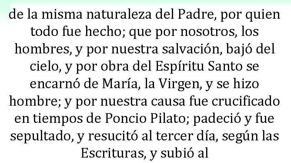 de la misma naturaleza del Padre, por quien todo fue hecho; que por nosotros,