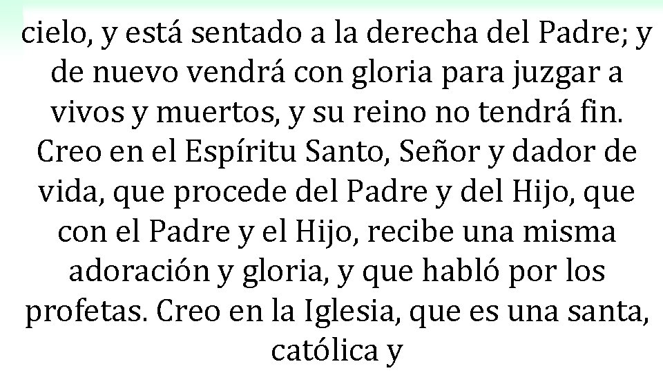 cielo, y está sentado a la derecha del Padre; y de nuevo vendrá con