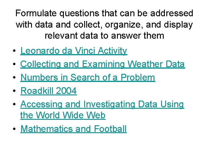 Formulate questions that can be addressed with data and collect, organize, and display relevant