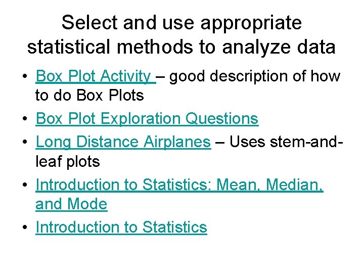 Select and use appropriate statistical methods to analyze data • Box Plot Activity –