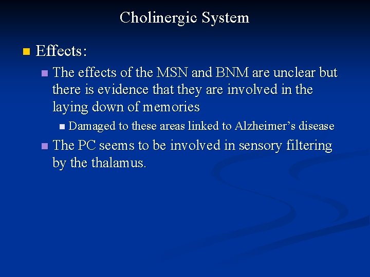 Cholinergic System n Effects: n The effects of the MSN and BNM are unclear