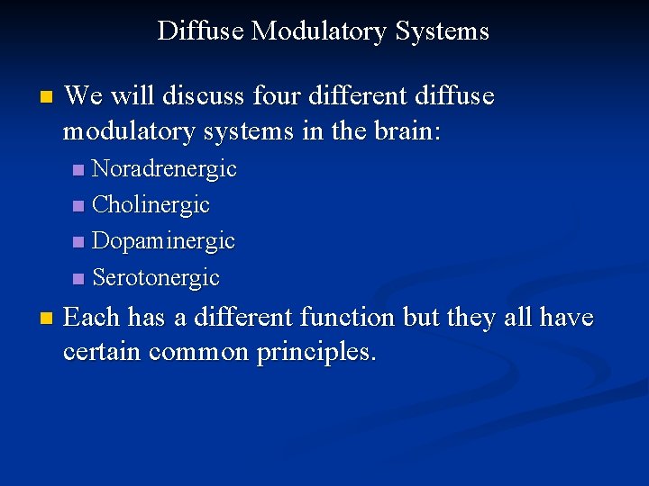 Diffuse Modulatory Systems n We will discuss four different diffuse modulatory systems in the