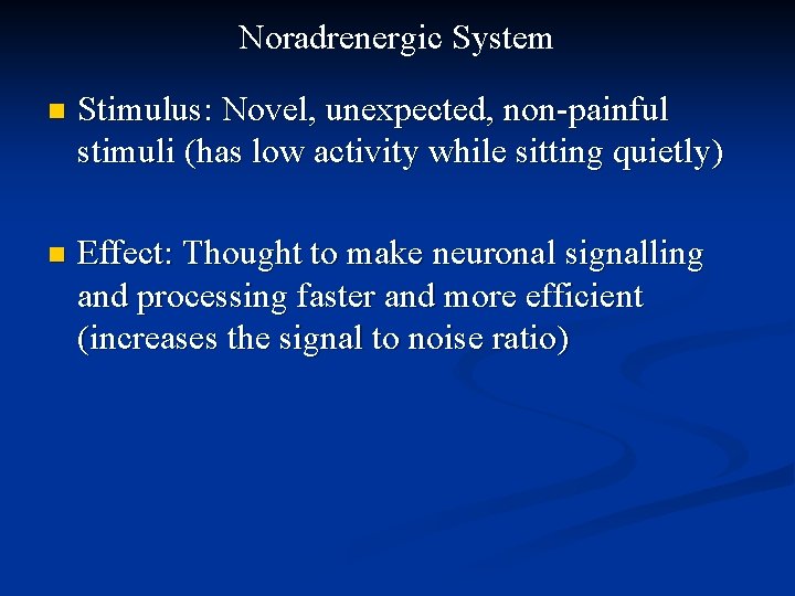 Noradrenergic System n Stimulus: Novel, unexpected, non-painful stimuli (has low activity while sitting quietly)