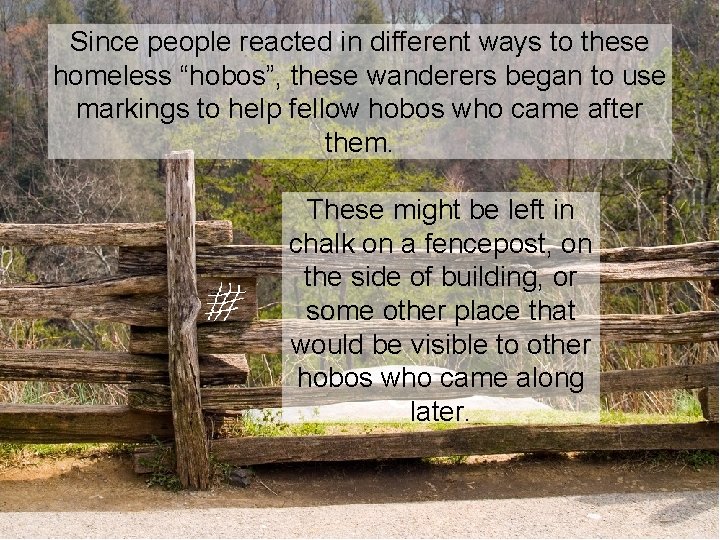 Since people reacted in different ways to these homeless “hobos”, these wanderers began to