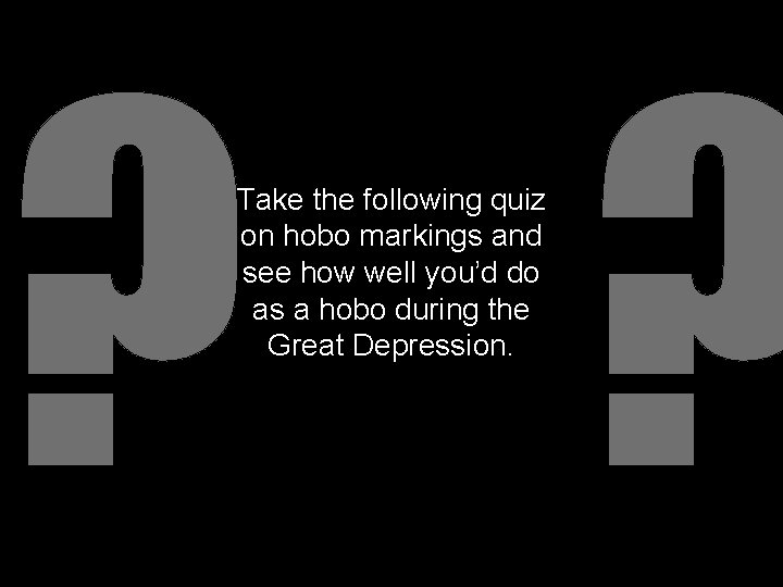 ? ? Take the following quiz on hobo markings and see how well you’d
