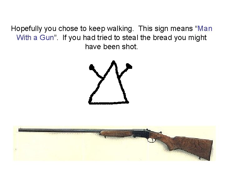 Hopefully you chose to keep walking. This sign means “Man With a Gun”. If