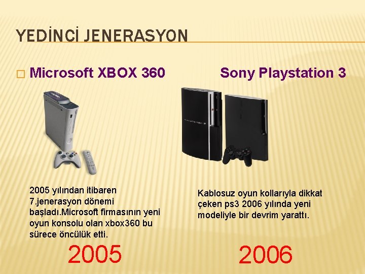 YEDİNCİ JENERASYON � Microsoft XBOX 360 2005 yılından itibaren 7. jenerasyon dönemi başladı. Microsoft