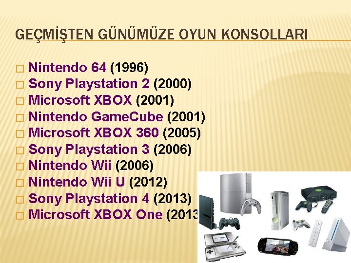 GEÇMİŞTEN GÜNÜMÜZE OYUN KONSOLLARI Nintendo 64 (1996) � Sony Playstation 2 (2000) � Microsoft