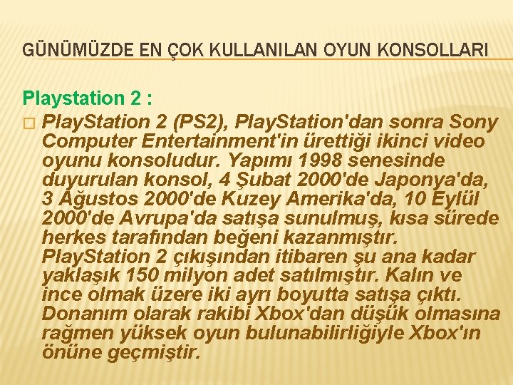 GÜNÜMÜZDE EN ÇOK KULLANILAN OYUN KONSOLLARI Playstation 2 : � Play. Station 2 (PS