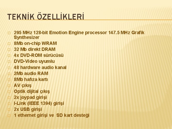 TEKNİK ÖZELLİKLERİ � � � � 295 MHz 128 -bit Emotion Engine processor 147.