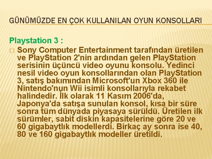 GÜNÜMÜZDE EN ÇOK KULLANILAN OYUN KONSOLLARI Playstation 3 : � Sony Computer Entertainment tarafından