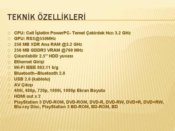 TEKNİK ÖZELLİKLERİ � � � � CPU: Cell İşletim Power. PC- Temel Çekirdek Hızı