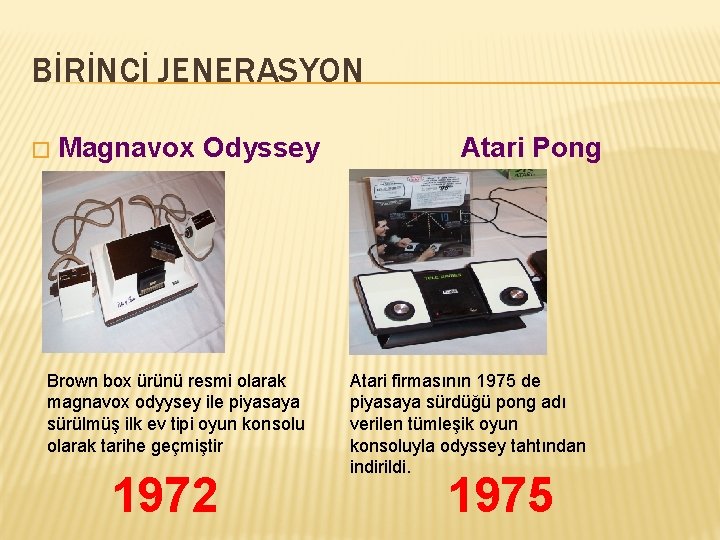 BİRİNCİ JENERASYON � Magnavox Odyssey Brown box ürünü resmi olarak magnavox odyysey ile piyasaya