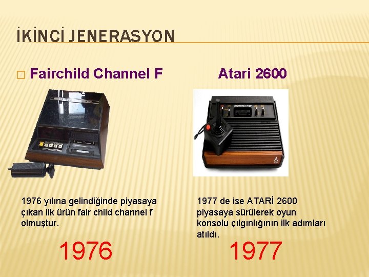 İKİNCİ JENERASYON � Fairchild Channel F 1976 yılına gelindiğinde piyasaya çıkan ilk ürün fair