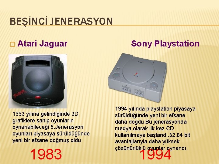 BEŞİNCİ JENERASYON � Atari Jaguar 1993 yılına gelindiğinde 3 D grafiklere sahip oyunların oynanabileceği